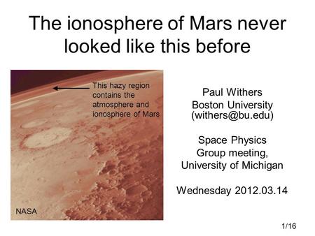 The ionosphere of Mars never looked like this before Paul Withers Boston University Space Physics Group meeting, University of Michigan.