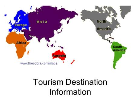 Tourism Destination Information. A person working in the Tourism Industry needs to understand: General World Geography The Continents The Oceans Major.