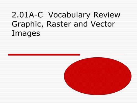 2.01A-C Vocabulary Review Graphic, Raster and Vector Images Away We Go!!