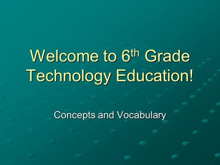 Welcome to 6th Grade Technology Education!