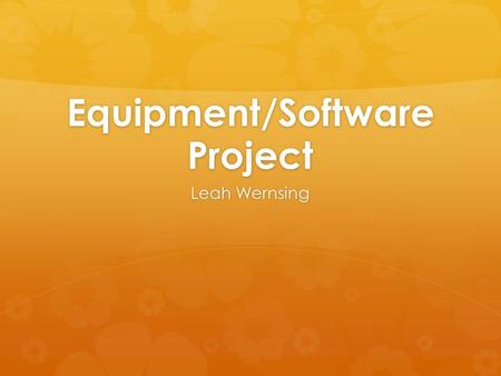 Equipment/Software Project Leah Wernsing. Technology in Physical Education  Technology is everywhere this century  Students can relate to using it 