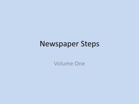 Newspaper Steps Volume One. Brainstorm Story Ideas Take five minutes for each group member to write a list of 5 topics Share that list one-by-one, as.