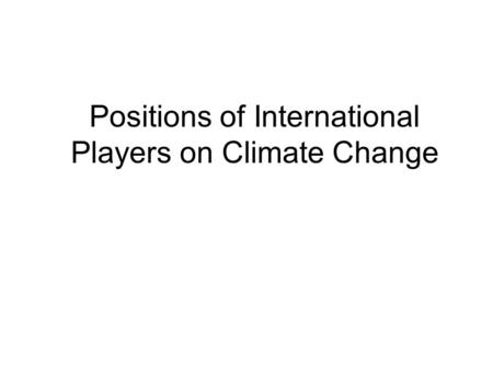 Positions of International Players on Climate Change.