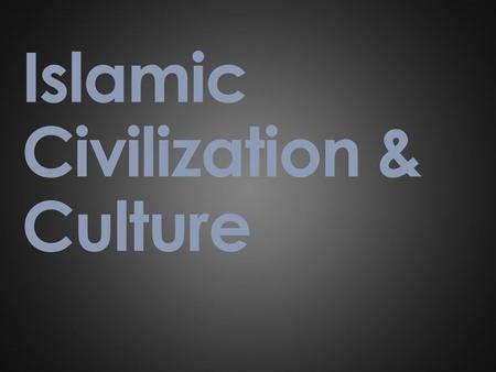 Islamic Civilization & Culture. Trade  Trade flourished during the Abbasid dynasty.  The Arab Empire traded with China, Byzantine Empire, India, and.