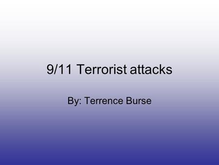 9/11 Terrorist attacks By: Terrence Burse. pictures.