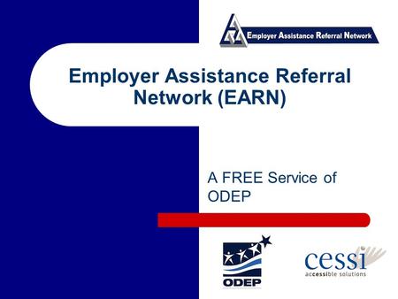 Employer Assistance Referral Network (EARN) A FREE Service of ODEP.