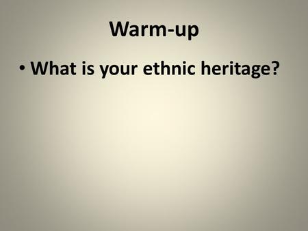 Warm-up What is your ethnic heritage?. 21 st -Century United States Immigration.