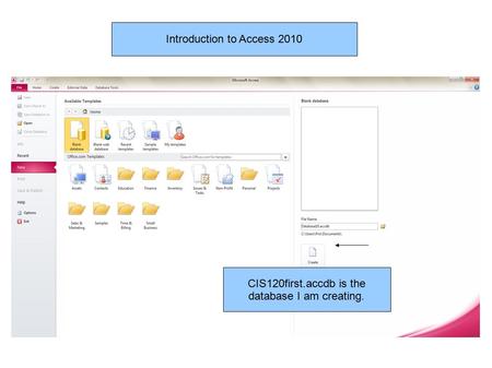 Introduction to Access 2010 CIS120first.accdb is the database I am creating.
