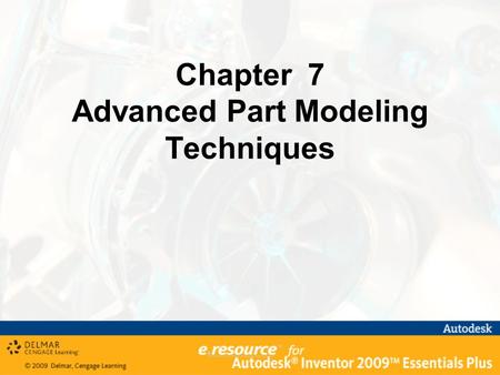 Chapter 7 Advanced Part Modeling Techniques. After completing this chapter, you will be able to perform the following: –Extrude an open profile –Create.