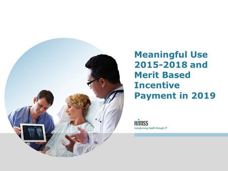Meaningful Use 2015-2018 and Merit Based Incentive Payment in 2019.