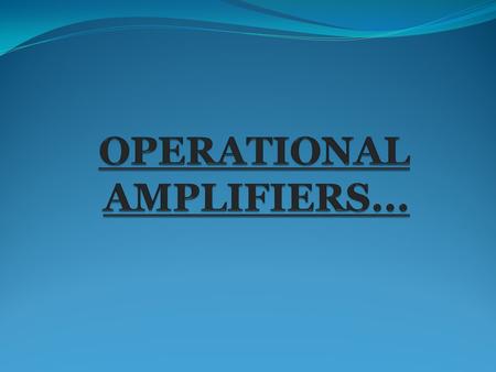 What is an Amplifier…? An Amplifier is a device which takes small voltage at the input, amplifies it and produce higher voltage at the output. The gain.