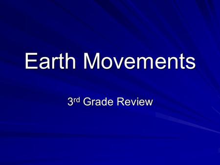 Earth Movements 3 rd Grade Review. Find the word that fits the clue. A crack in Earth’s crust A. Continent B. Plate C. Fault D. Magma.