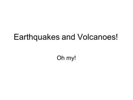 Earthquakes and Volcanoes! Oh my!. Stress Stress: a force that acts on rock to change its shape or volume 3 Types of Stress (happens in the crust): –Tension:
