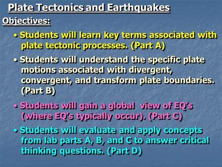 Plate Tectonics and Earthquakes Objectives: Students will learn key terms associated with Students will learn key terms associated with plate tectonic.