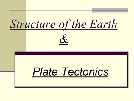 Structure of the Earth & Plate Tectonics. Our Changing Earth The surface of the earth is always changing. What are the two ways in which landform change.