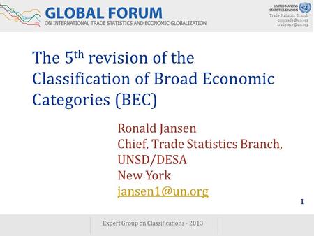 Trade Statistics Branch  Expert Group on Classifications - 2013 1 The 5 th revision of the Classification of Broad Economic.
