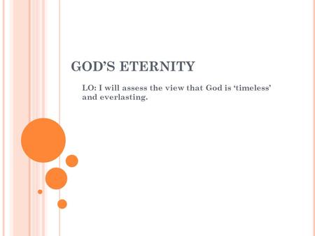 GOD’S ETERNITY LO: I will assess the view that God is ‘timeless’ and everlasting.