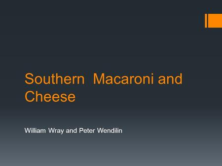 Southern Macaroni and Cheese William Wray and Peter Wendilin.