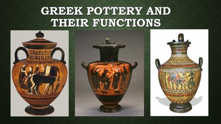 GREEK POTTERY AND THEIR FUNCTIONS. DRAW 6 VASES AND LIST THEIR FUNCTIONS: