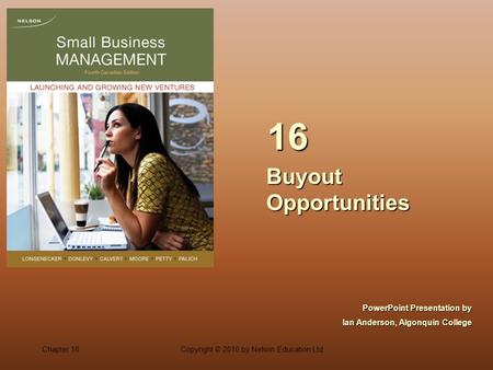 Chapter 16Copyright © 2010 by Nelson Education Ltd. Buyout Opportunities 16 PowerPoint Presentation by Ian Anderson, Algonquin College.