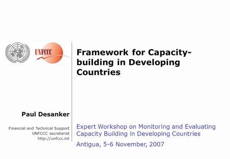 Paul Desanker Financial and Technical Support UNFCCC secretariat  Framework for Capacity- building in Developing Countries Expert Workshop.