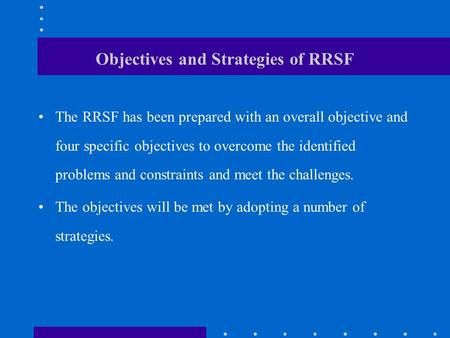 Objectives and Strategies of RRSF The RRSF has been prepared with an overall objective and four specific objectives to overcome the identified problems.