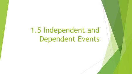 1.5 Independent and Dependent Events. Flipping a Coin.
