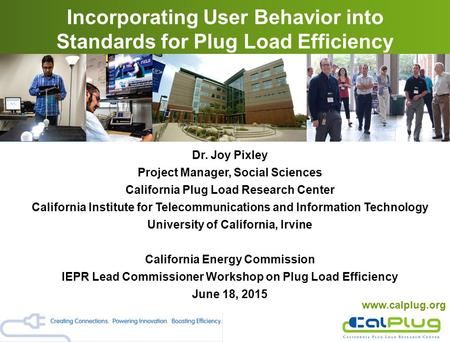 Dr. Joy Pixley Project Manager, Social Sciences California Plug Load Research Center California Institute for Telecommunications and Information Technology.
