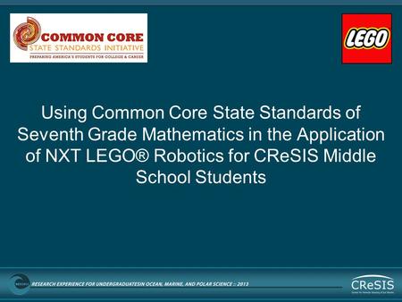 Using Common Core State Standards of Seventh Grade Mathematics in the Application of NXT LEGO® Robotics for CReSIS Middle School Students.
