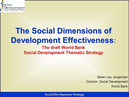Social Development Strategy The Social Dimensions of Development Effectiveness The Social Dimensions of Development Effectiveness : The draft World Bank.