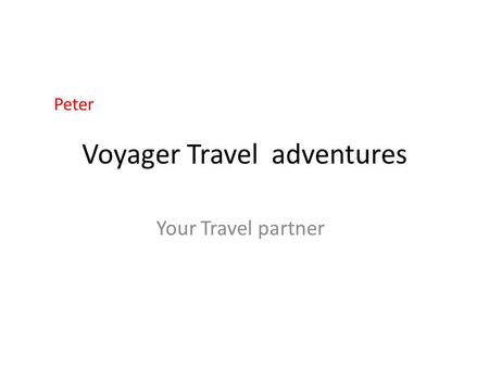 Voyager Travel adventures Your Travel partner Peter.