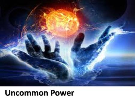 Uncommon Power. Series Plan : Power to Heal and Restore Power to Defeat Evil Power to “Tough It Out” Power to Live Right Power to Influence Eternity.