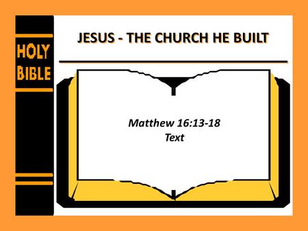 JESUS - THE CHURCH HE BUILT Matthew 16:13-18 Text.