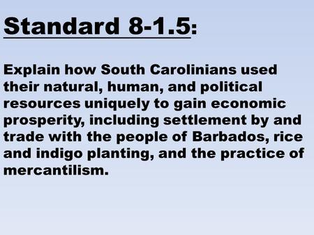 Standard 8-1.5: Explain how South Carolinians used their natural, human, and political resources uniquely to gain economic prosperity, including settlement.