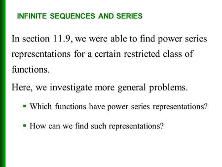In section 11.9, we were able to find power series representations for a certain restricted class of functions. Here, we investigate more general problems.