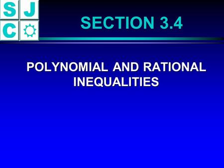 SECTION 3.4 POLYNOMIAL AND RATIONAL INEQUALITIES POLYNOMIAL AND RATIONAL INEQUALITIES.