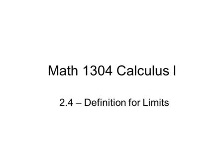 Math 1304 Calculus I 2.4 – Definition for Limits.