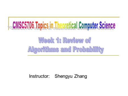 Instructor: Shengyu Zhang. First week Part I: About the course Part II: About algorithms and complexity  What are algorithms?  Growth of functions 