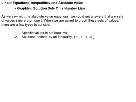 Linear Equations, Inequalities, and Absolute Value - Graphing Solution Sets On a Number Line As we saw with the absolute value equations, we could get.