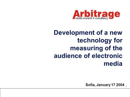 1 Development of a new technology for measuring of the audience of electronic media Sofia, January 17 2004.