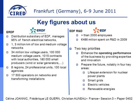 Frankfurt (Germany), 6-9 June 2011 Key figures about us ERDF  Distribution subsidiary of EDF, manages 95% of french electrical networks,  1, 3 million.