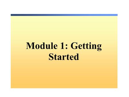 Module 1: Getting Started. Introduction to.NET and the.NET Framework Exploring Visual Studio.NET Creating a Windows Application Project Overview Use Visual.