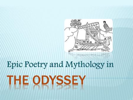 Epic Poetry and Mythology in.  Many types of mythology from around the world.  Roman, Greek, Egyptian, Norse, Mayan, etc.  Stories are word of mouth.