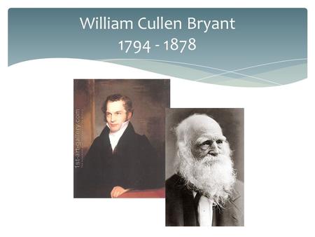 William Cullen Bryant 1794 - 1878. Relevant Landscapes Thanatopsis Kindred Spirits.