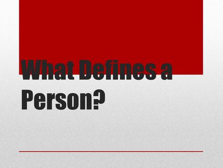 What Defines a Person?. Race Categorizes humans by heredity, physical characteristics, geographic ancestry Examples White Black Asian Pacific Islander.