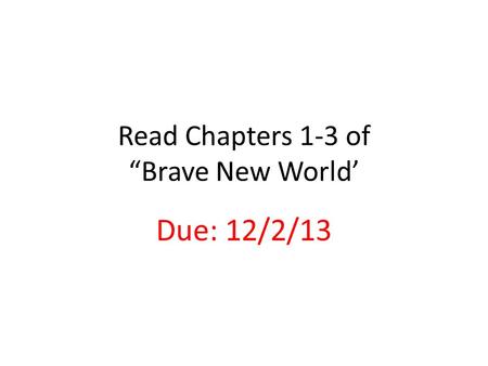 Read Chapters 1-3 of “Brave New World’