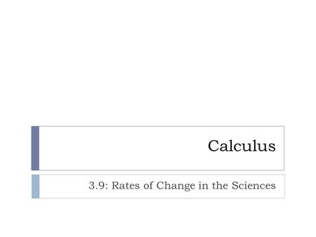 Calculus 3.9: Rates of Change in the Sciences. Rates of Change: Economics.