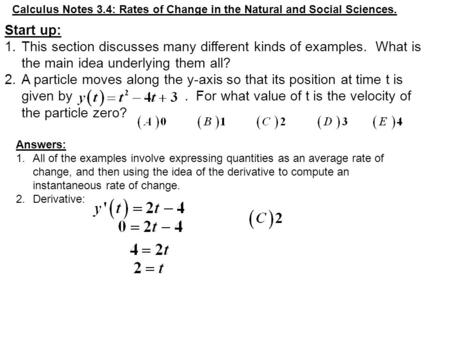 Calculus Notes 3.4: Rates of Change in the Natural and Social Sciences. Start up: This section discusses many different kinds of examples. What is the.