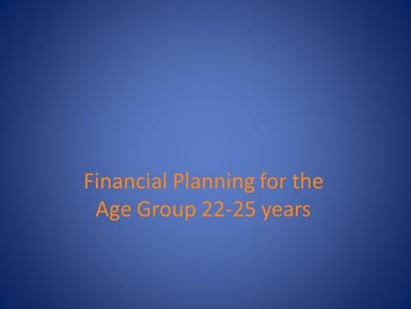 Financial Planning for the Age Group 22-25 years.