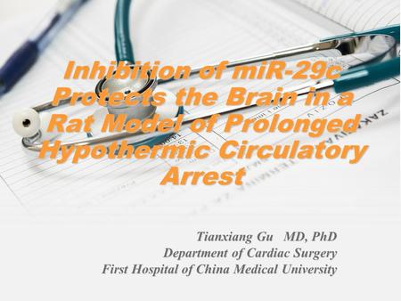 Inhibition of miR-29c Protects the Brain in a Rat Model of Prolonged Hypothermic Circulatory Arrest Tianxiang Gu MD, PhD Department of Cardiac Surgery.